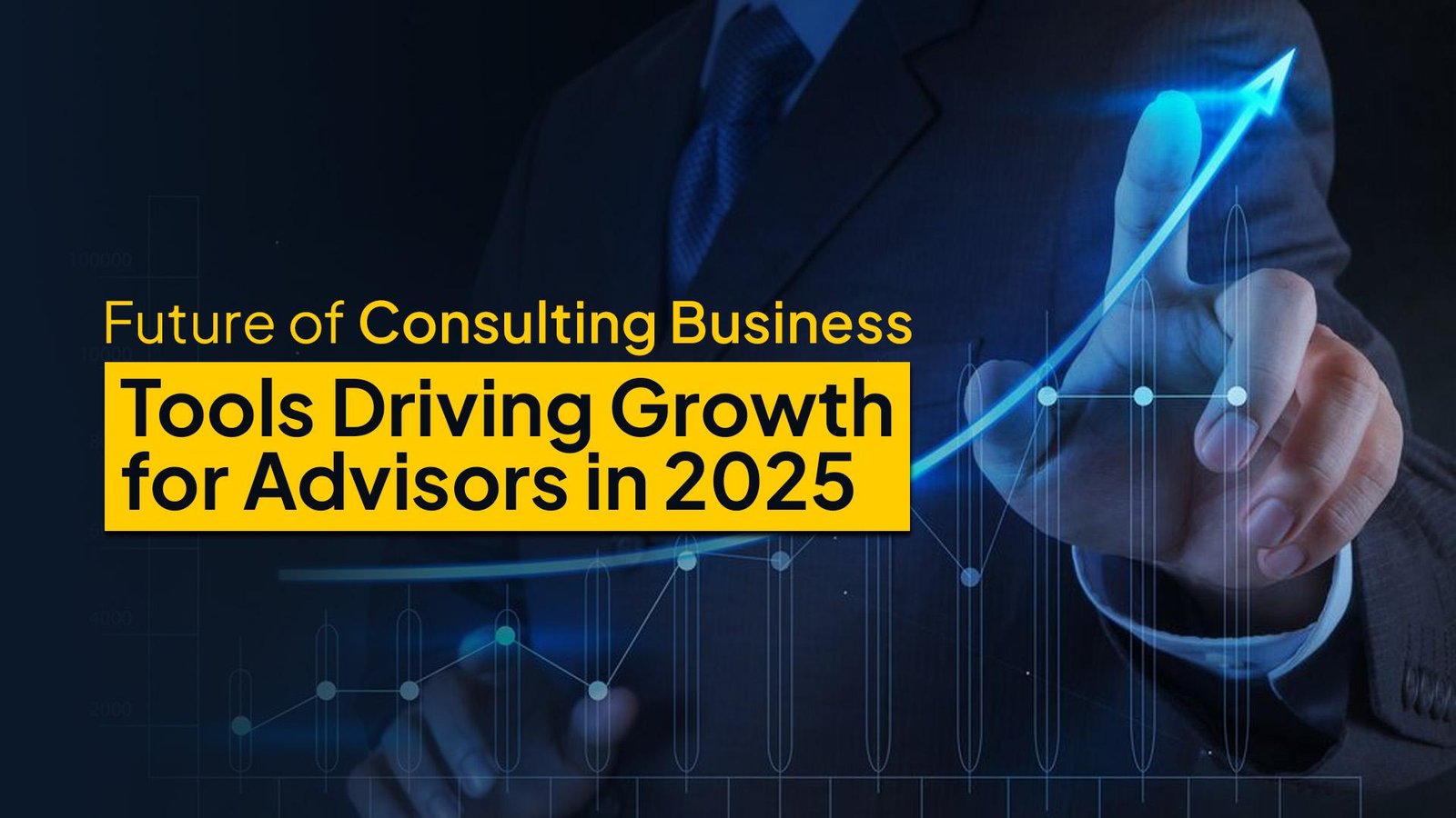 Future of Consulting Business: Tools Driving Growth for Advisors in 2025